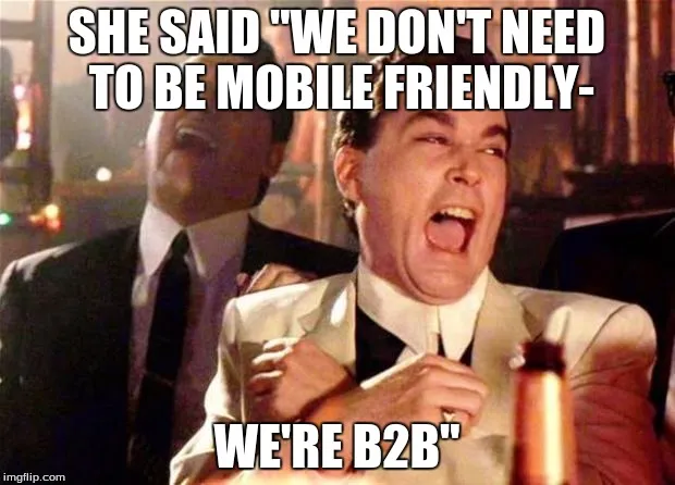 Even B2B websites need to be mobile friendly